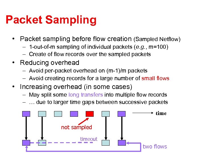 Packet Sampling • Packet sampling before flow creation (Sampled Netflow) – 1 -out-of-m sampling