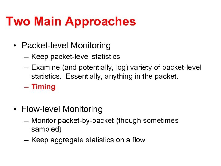 Two Main Approaches • Packet-level Monitoring – Keep packet-level statistics – Examine (and potentially,