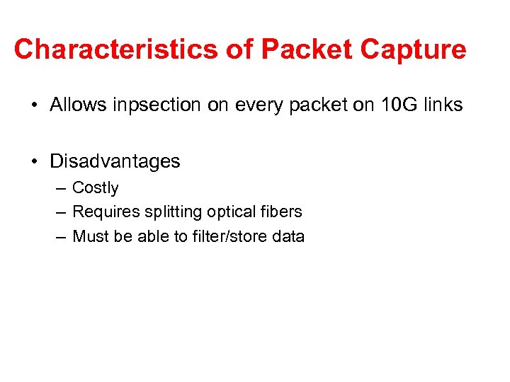Characteristics of Packet Capture • Allows inpsection on every packet on 10 G links