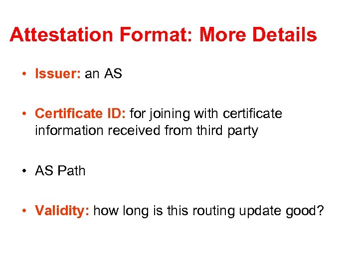 Attestation Format: More Details • Issuer: an AS • Certificate ID: for joining with
