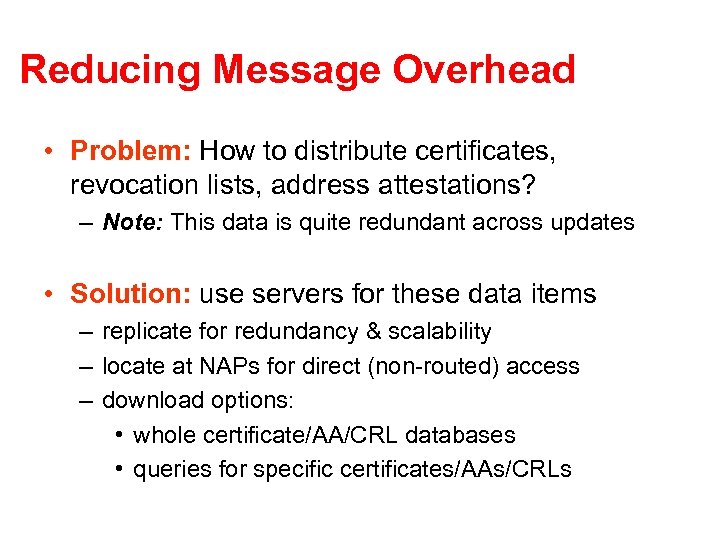 Reducing Message Overhead • Problem: How to distribute certificates, revocation lists, address attestations? –