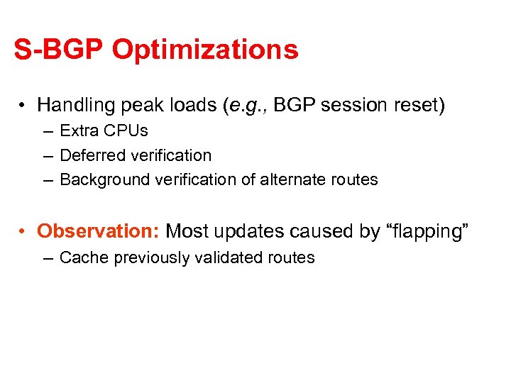 S-BGP Optimizations • Handling peak loads (e. g. , BGP session reset) – Extra