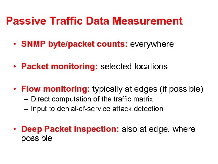 Passive Traffic Data Measurement • SNMP byte/packet counts: everywhere • Packet monitoring: selected locations