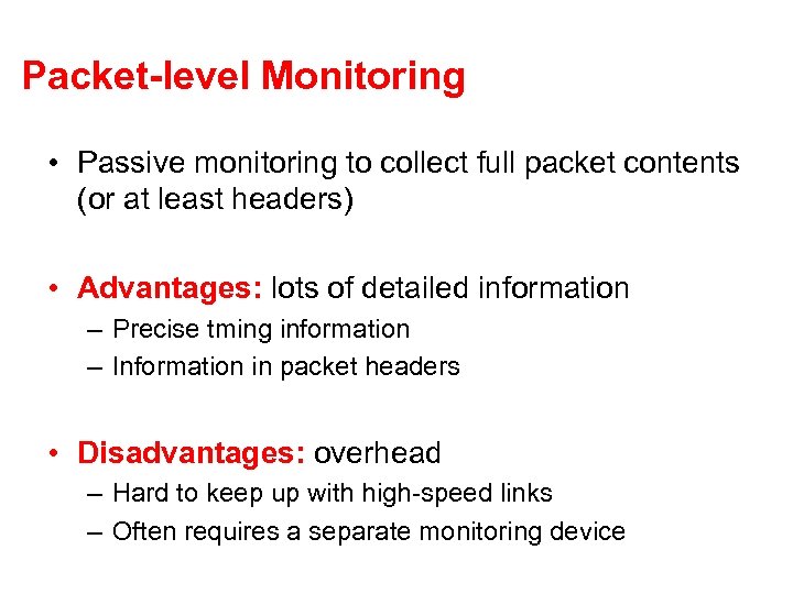 Packet-level Monitoring • Passive monitoring to collect full packet contents (or at least headers)