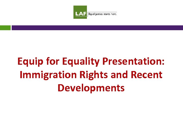 Equip for Equality Presentation: Immigration Rights and Recent Developments 