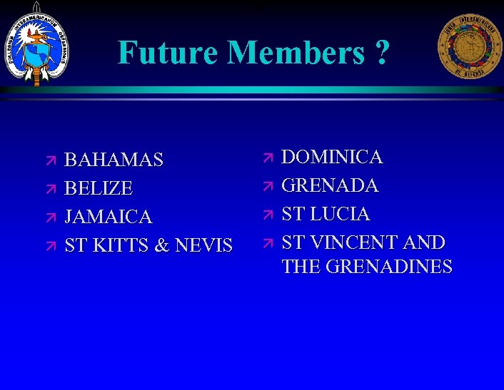 - 10 - Future Members ? ä ä BAHAMAS BELIZE JAMAICA ST KITTS &