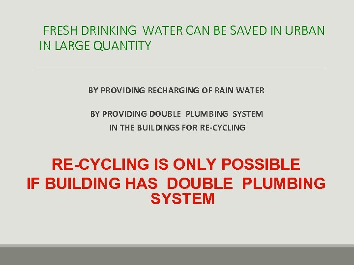 FRESH DRINKING WATER CAN BE SAVED IN URBAN IN LARGE QUANTITY BY PROVIDING RECHARGING