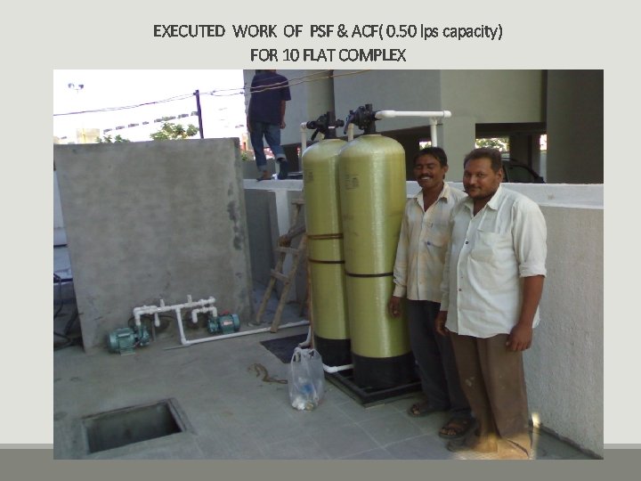 EXECUTED WORK OF PSF & ACF( 0. 50 lps capacity) FOR 10 FLAT COMPLEX