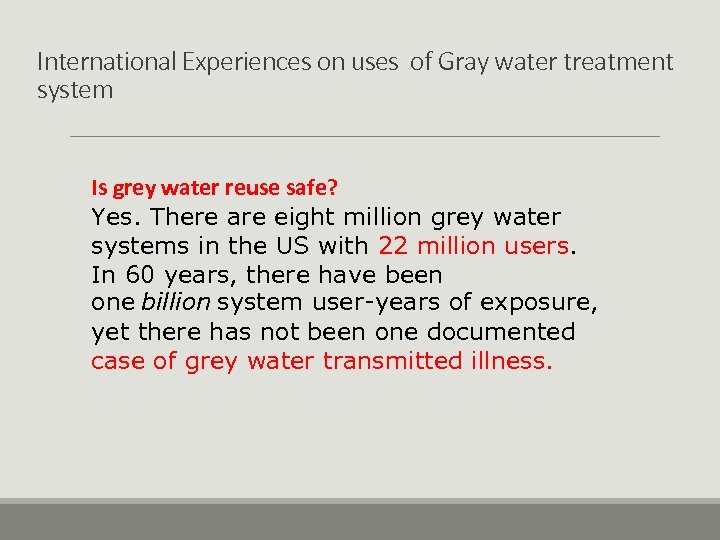 International Experiences on uses of Gray water treatment system Is grey water reuse safe?