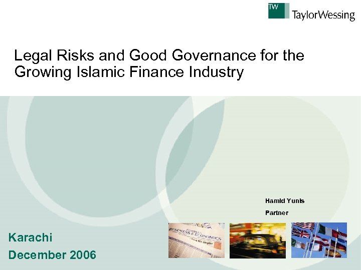 Legal Risks and Good Governance for the Growing Islamic Finance Industry Hamid Yunis Partner