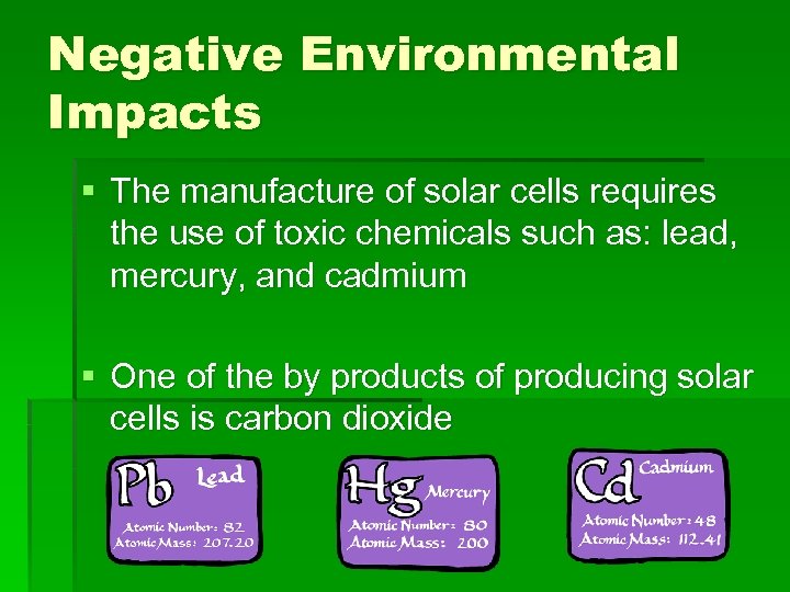 Negative Environmental Impacts § The manufacture of solar cells requires the use of toxic