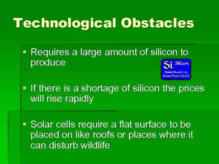 Technological Obstacles § Requires a large amount of silicon to produce § If there