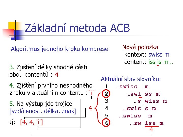 Základní metoda ACB Algoritmus jednoho kroku komprese 3. Zjištění délky shodné části obou contentů
