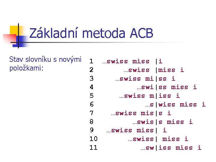 Základní metoda ACB Stav slovníku s novými položkami: 1 …swiss miss |i 2 …swiss
