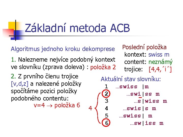 Základní metoda ACB Algoritmus jednoho kroku dekomprese 1. Nalezneme nejvíce podobný kontext ve slovníku