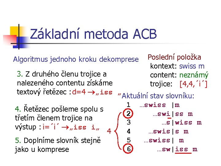Základní metoda ACB Algoritmus jednoho kroku dekomprese 3. Z druhého členu trojice a nalezeného
