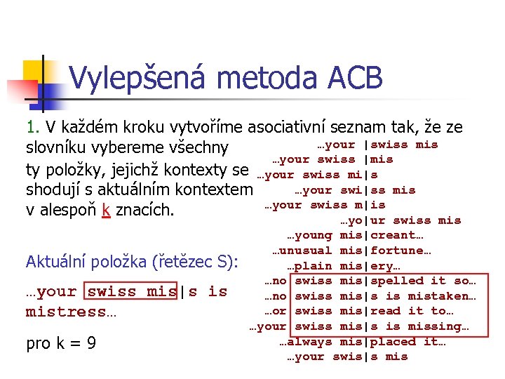 Vylepšená metoda ACB 1. V každém kroku vytvoříme asociativní seznam tak, že ze …your