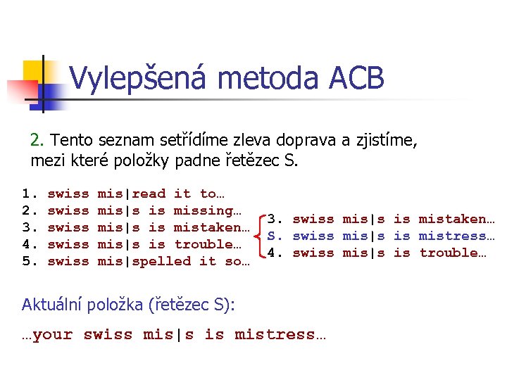Vylepšená metoda ACB 2. Tento seznam setřídíme zleva doprava a zjistíme, mezi které položky
