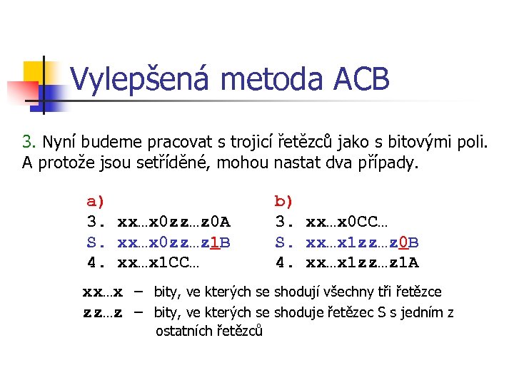 Vylepšená metoda ACB 3. Nyní budeme pracovat s trojicí řetězců jako s bitovými poli.