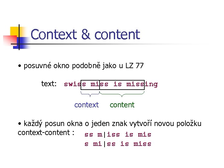 Context & content • posuvné okno podobně jako u LZ 77 text: swiss miss