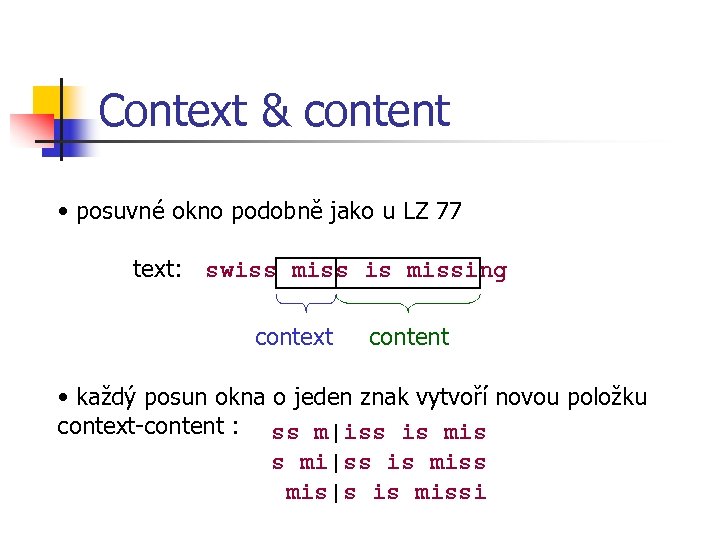 Context & content • posuvné okno podobně jako u LZ 77 text: swiss miss