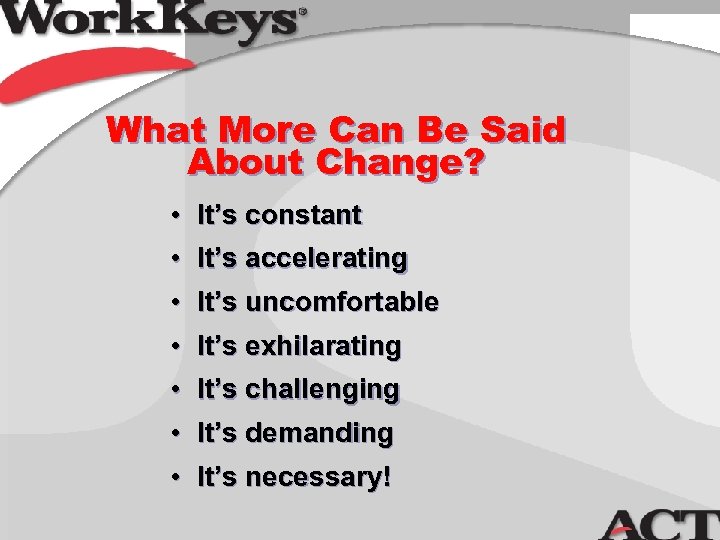 What More Can Be Said About Change? • • It’s constant It’s accelerating •