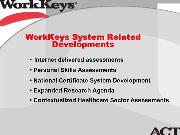 Work. Keys System Related Developments • Internet delivered assessments • Personal Skills Assessments •