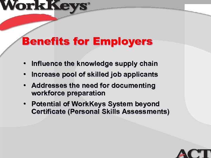 Benefits for Employers • Influence the knowledge supply chain • Increase pool of skilled