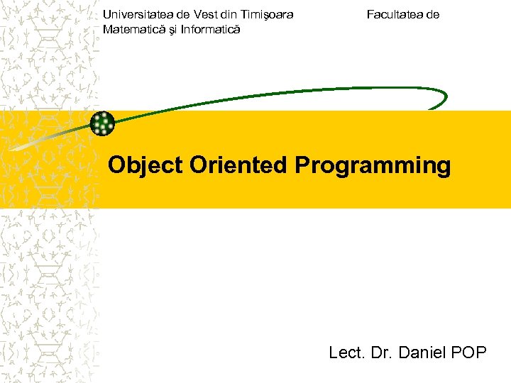 Universitatea de Vest din Timişoara Matematică şi Informatică Facultatea de Object Oriented Programming Lect.