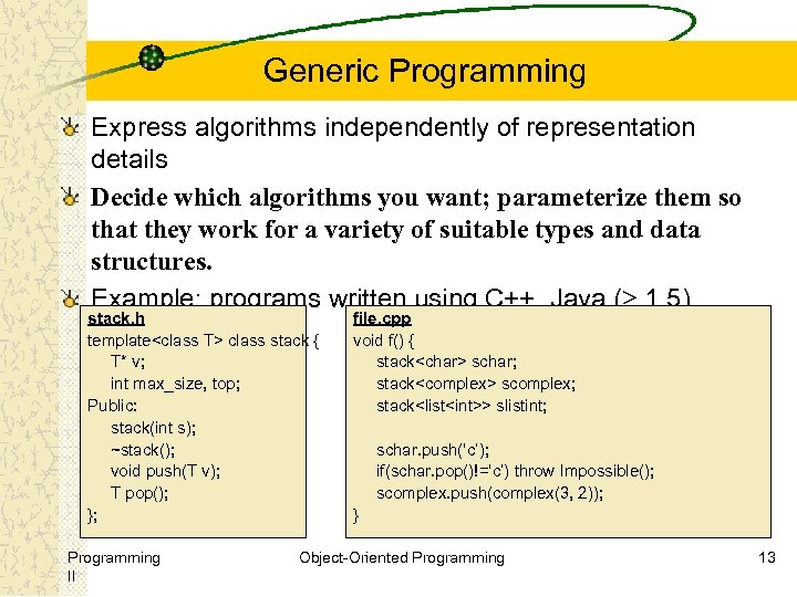 Generic Programming Express algorithms independently of representation details Decide which algorithms you want; parameterize