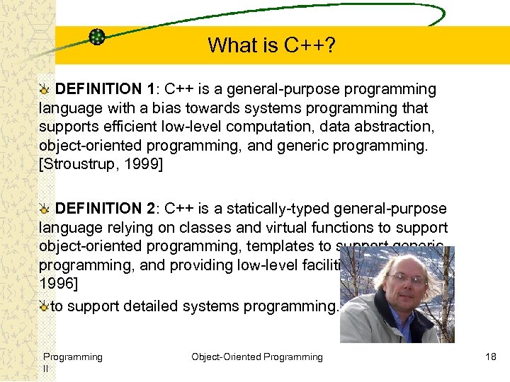 What is C++? DEFINITION 1: C++ is a general-purpose programming language with a bias