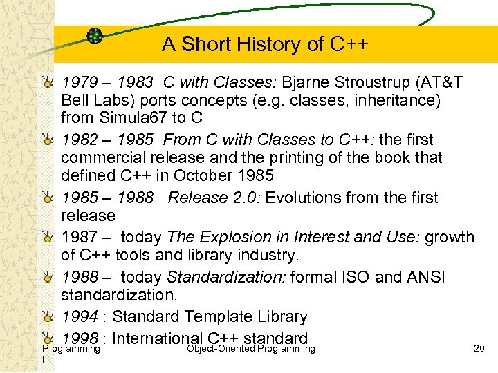 A Short History of C++ 1979 – 1983 C with Classes: Bjarne Stroustrup (AT&T