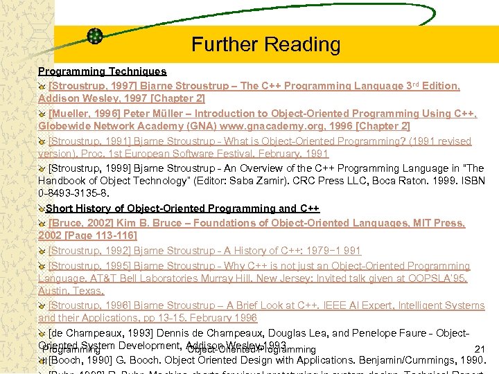 Further Reading Programming Techniques [Stroustrup, 1997] Bjarne Stroustrup – The C++ Programming Language 3