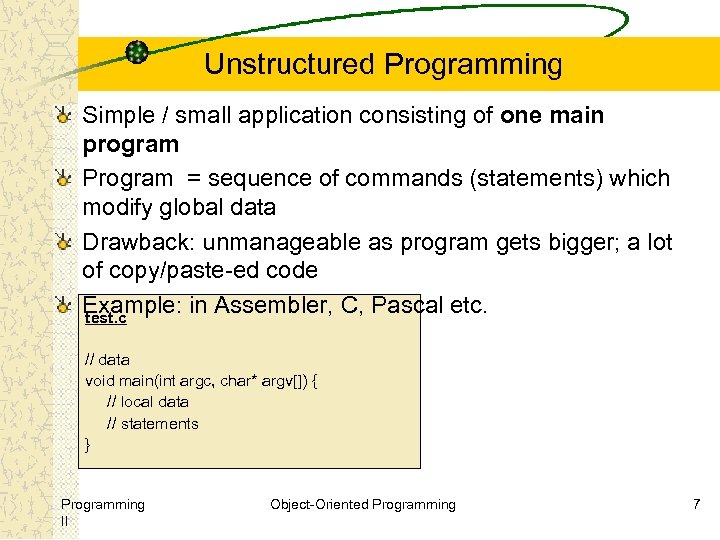 Unstructured Programming Simple / small application consisting of one main program Program = sequence