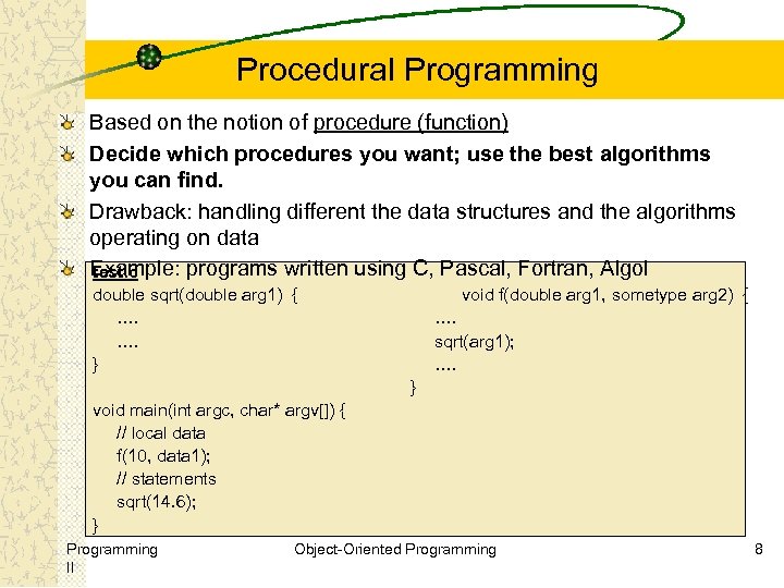 Procedural Programming Based on the notion of procedure (function) Decide which procedures you want;