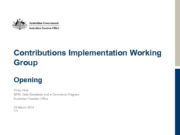 Contributions Implementation Working Group Opening Philip Hind NPM, Data Standards and e-Commerce Program Australian