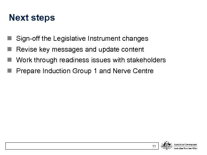 Next steps n Sign-off the Legislative Instrument changes n Revise key messages and update