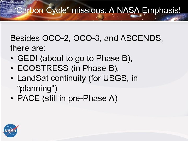 “Carbon Cycle” missions: A NASA Emphasis! Besides OCO-2, OCO-3, and ASCENDS, there are: •