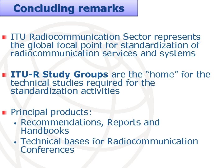 Concluding remarks ITU Radiocommunication Sector represents the global focal point for standardization of radiocommunication