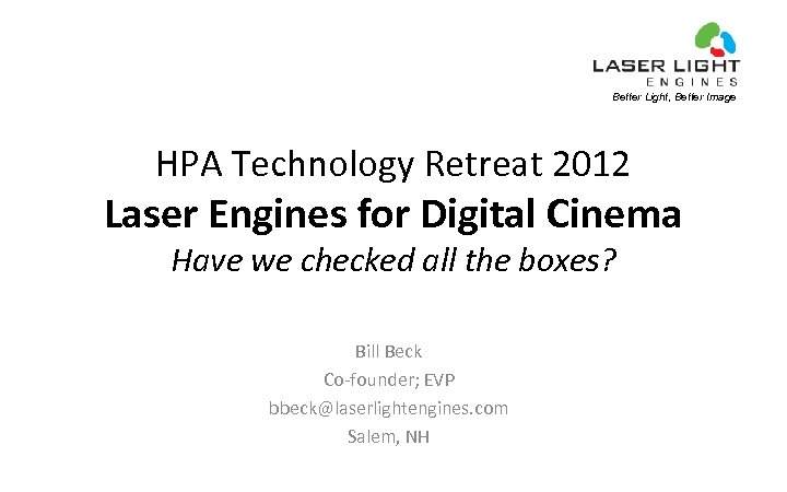 Better Light, Better Image HPA Technology Retreat 2012 Laser Engines for Digital Cinema Have
