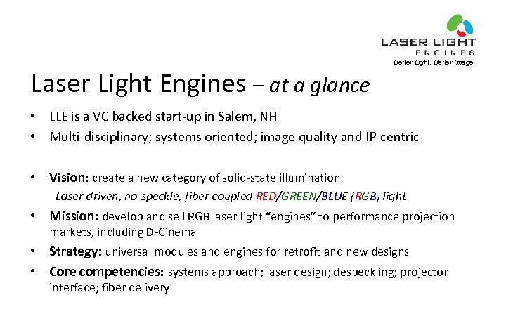 Laser Light Engines – at a glance Better Light, Better Image • LLE is