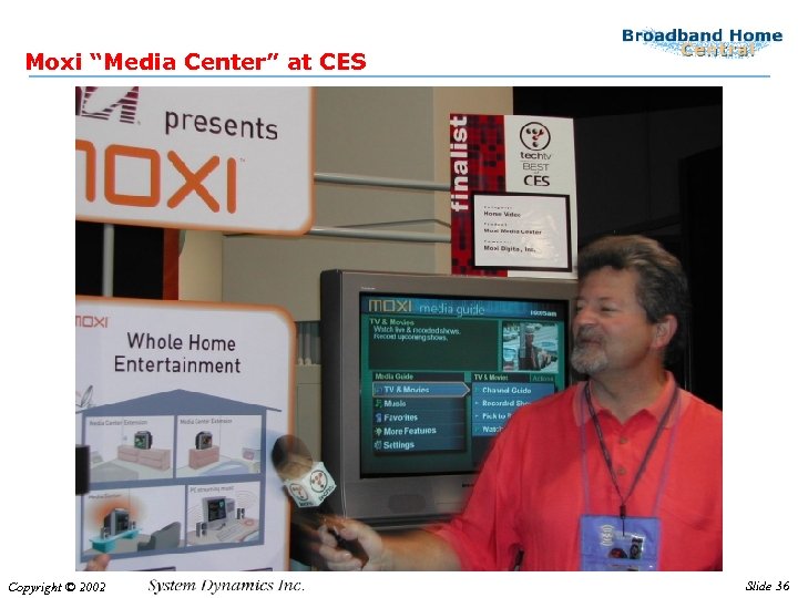 Moxi “Media Center” at CES Copyright © 2002 Slide 36 