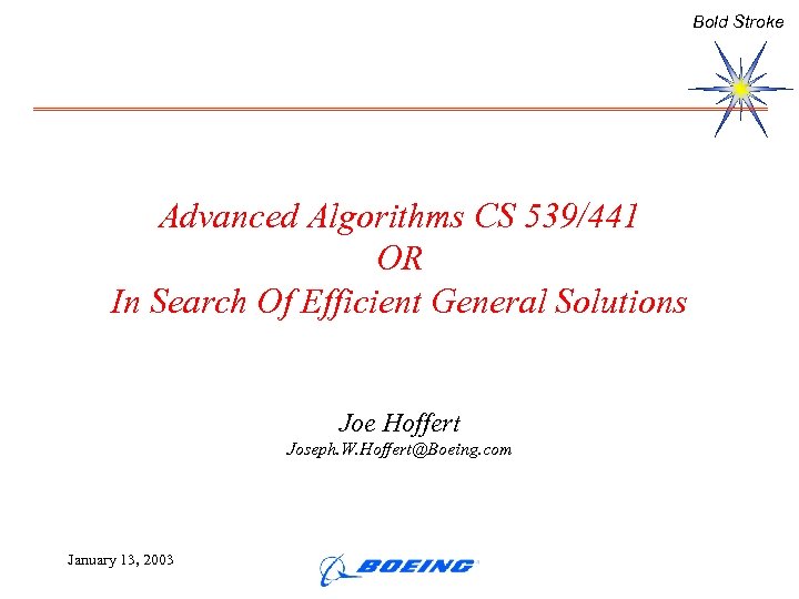 Bold Stroke Advanced Algorithms CS 539/441 OR In Search Of Efficient General Solutions Joe