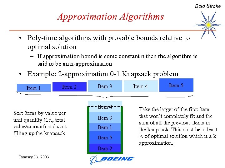 Bold Stroke Approximation Algorithms • Poly-time algorithms with provable bounds relative to optimal solution