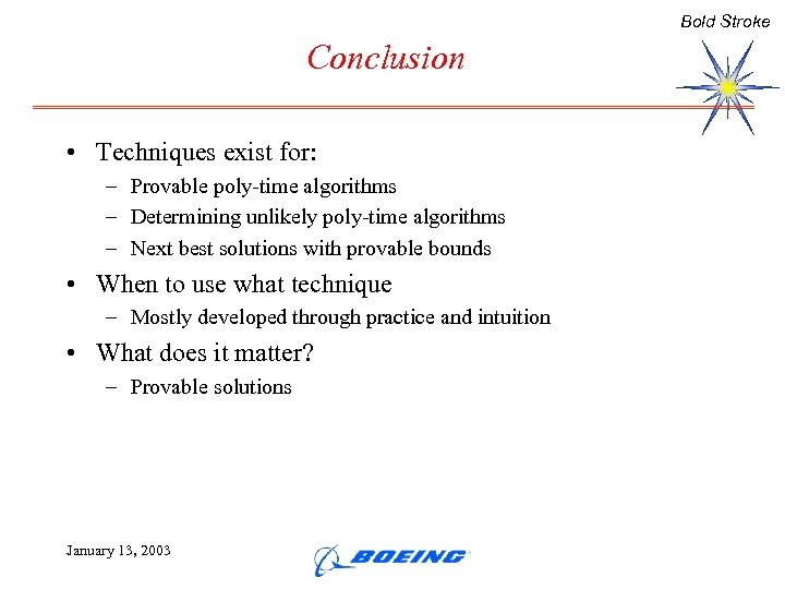 Bold Stroke Conclusion • Techniques exist for: – Provable poly-time algorithms – Determining unlikely