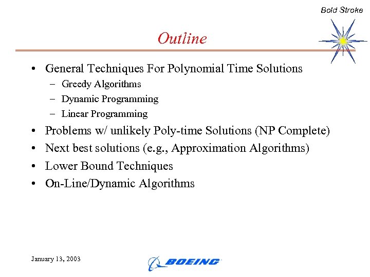 Bold Stroke Outline • General Techniques For Polynomial Time Solutions – Greedy Algorithms –