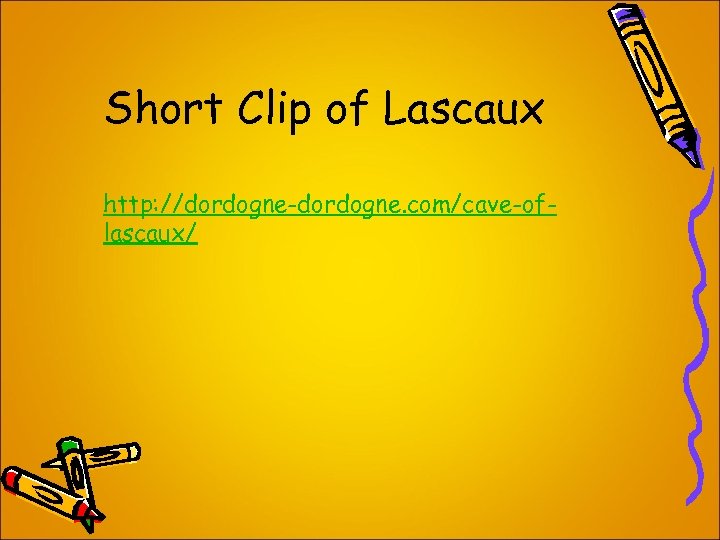 Short Clip of Lascaux http: //dordogne-dordogne. com/cave-oflascaux/ 