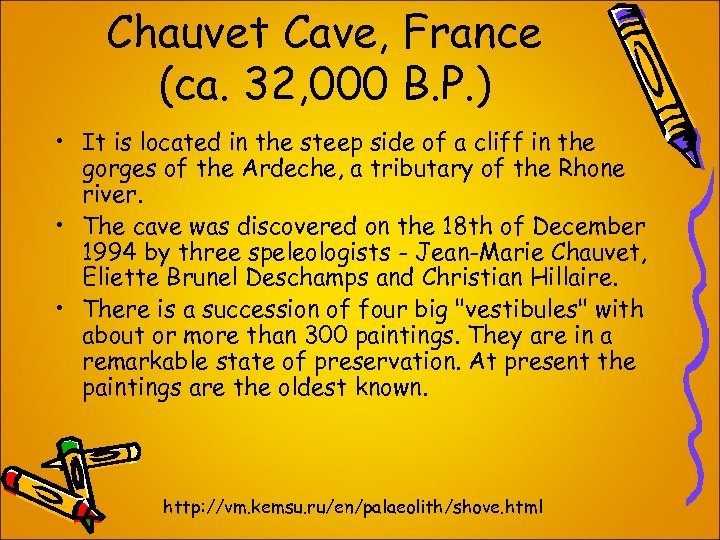 Chauvet Cave, France (ca. 32, 000 B. P. ) • It is located in