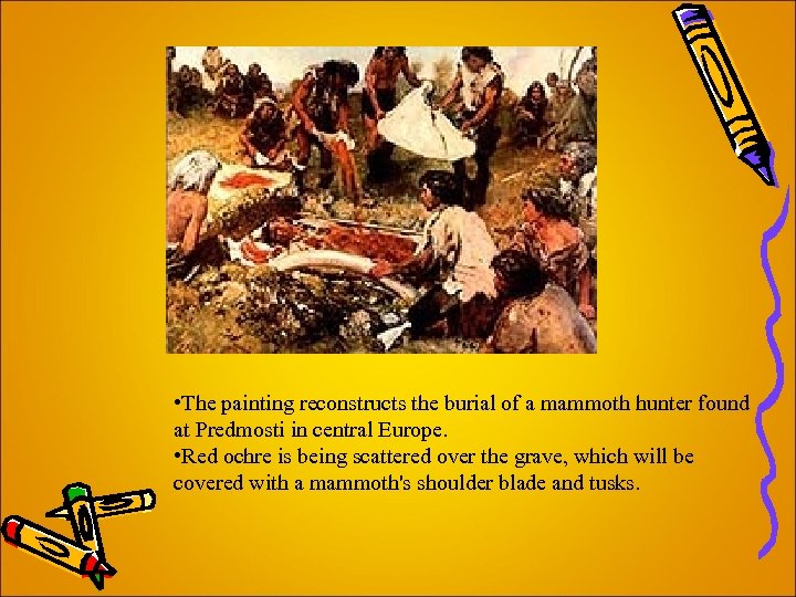  • The painting reconstructs the burial of a mammoth hunter found at Predmosti