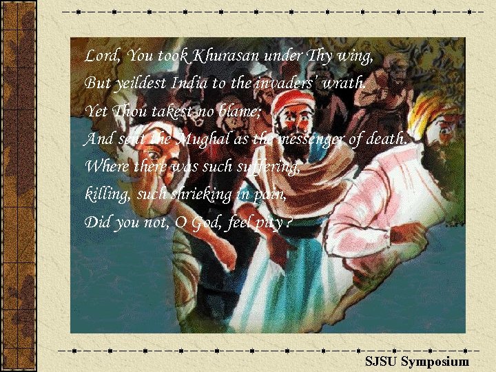 Lord, You took Khurasan under Thy wing, But yeildest India to the invaders’ wrath.